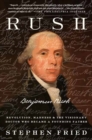 Image for Rush : Revolution, Madness, and Benjamin Rush, and the Visionary Doctor Who Became a Founding Father