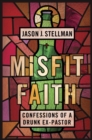Image for Misfit Faith: Confessions of a Drunk Ex-Pastor