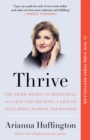 Image for Thrive: the third metric to redefining success and creating a life of well-being, wisdom, and wonder