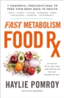 Image for Fast Metabolism Food Rx: 7 Powerful Prescriptions to Feed Your Body Back to Health
