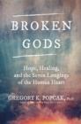 Image for Broken Gods: Hope, Healing, and the Seven Longings of the Human Heart
