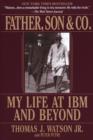 Image for Father, Son &amp; Co.: my life at IBM and beyond