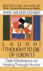 Image for Laugh! I thought I&#39;d die (if I didn&#39;t): daily meditations on healing through humor