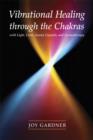 Image for Vibrational Healing Through the Chakras: With Light, Color, Sound, Crystals, and Aromatherapy