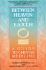Image for Between Heaven and Earth: A Guide to Chinese Medicine