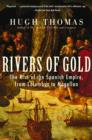 Image for Rivers of gold: the rise of the Spanish Empire, from Columbus to Magellan