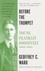 Image for Before the Trumpet : Young Franklin Roosevelt, 1882-1905