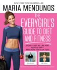 Image for The everygirl&#39;s guide to diet and fitness: how I lost 40 lbs and kept it off - and how you can too!