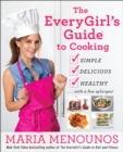 Image for The everygirl&#39;s guide to cooking  : 125 simple and delicious recipes to help you stay lean for life!