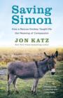 Image for Saving Simon: How a Rescue Donkey Taught Me the Meaning of Compassion