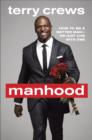 Image for Manhood: How to Be a Better Man-or Just Live with One