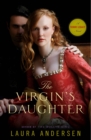Image for The virgin&#39;s daughter  : a Tudor legacy novel