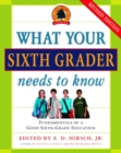 Image for What Your Sixth Grader Needs to Know: Fundamentals of a Good Sixth-Grade Education
