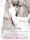 Image for Play Me: The Complete Story: Play Me Wild, Play Me Hot, Play Me Hard, Play Me Real, Play Me Right