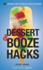 Image for Dessert and Booze Hacks: 75 Amazingly Simple, Tricked-Out Sweets and Drinks