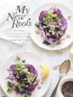 Image for My New Roots: Inspired Plant-Based Recipes for Every Season