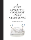 Image for Super Upsetting Cookbook About Sandwiches