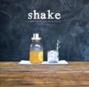 Image for Shake  : a new perspective on cocktails