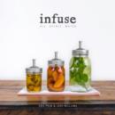 Image for Infuse: Oil, Spirit, Water