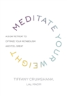 Image for Meditate Your Weight: A 21-Day Retreat to Optimize Your Metabolism and Feel Great