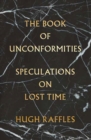 Image for The Book of Unconformities : Speculations on Lost Time 