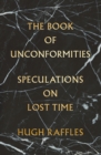 Image for The book of unconformities: speculations on lost time