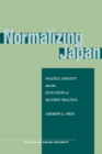 Image for Normalizing Japan  : politics, identity, and the evolution of security practice