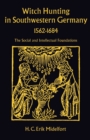 Image for Witch Hunting in Southwestern Germany, 1562-1684 : The Social and Intellectual Foundations