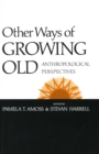 Image for Other Ways of Growing Old : Anthropological Perspectives