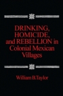 Image for Drinking, Homicide, and Rebellion in Colonial Mexican Villages