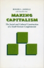 Image for Making Capitalism : The Social and Cultural Construction of a South Korean Conglomerate