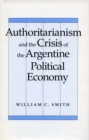 Image for Authoritarianism and the Crisis of the Argentine Political Economy