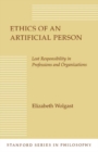 Image for Ethics of an Artificial Person : Lost Responsibility in Professions and Organizations