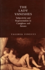 Image for The Lady Vanishes : Subjectivity and Representation in Castiglione and Ariosto