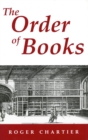 Image for The Order of Books : Readers, Authors, and Libraries in Europe Between the 14th and 18th Centuries