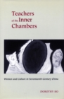 Image for Teachers of the Inner Chambers : Women and Culture in Seventeenth-Century China