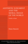 Image for Aesthetic judgment and the moral image of the world  : studies in Kant