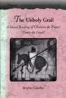 Image for The unholy grail  : a social reading of Chretien de Troyes&#39;s &quot;Conte du Graal&quot;