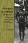 Image for Prehistories of the future  : the primitivist project and the culture of modernism