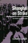 Image for Shanghai on Strike : The Politics of Chinese Labor