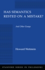 Image for Has Semantics Rested on a Mistake? And Other Essays