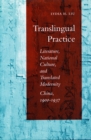 Image for Translingual practice  : literature, national culture, and tranlated modernity - China, 1900-1937