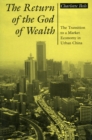 Image for The return of the god of wealth  : the transition to a market economy in urban China