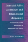 Image for Industrial policy, technology, and international bargaining  : designing nuclear industries in Argentina and Brazil