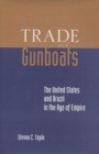 Image for Trades and gunboats  : the United States and Brazil in the age of empire
