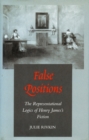 Image for False positions  : the representational logics of Henry James&#39;s fiction