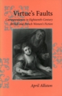 Image for Virtue&#39;s faults  : correspondences in eighteenth-century British and French women&#39;s fiction
