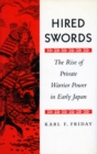 Image for Hired swords  : the rise of private warrior power in early Japan