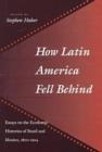 Image for How Latin America fell behind  : essays on the economic histories of Brazil and Mexico, 1800-1914