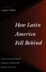 Image for How Latin America fell behind  : essays on the economic histories of Brazil and Mexico, 1800-1914